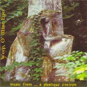 Weep, O' Mine Eyes - Music From ... A Plastique Environ