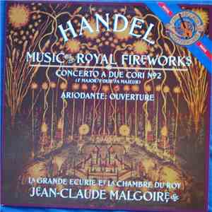 Georg Friedrich Händel, La Grande Ecurie Et La Chambre Du Roy, Jean-Claude Malgoire - Music For The Royal Fireworks / Concerto A Due Cori No. 2