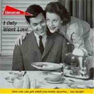 Hmmm... - I Only Want Love