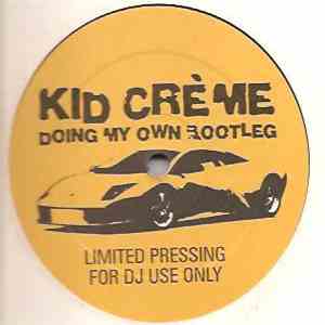 Kid Crème - Doing My Own Bootleg