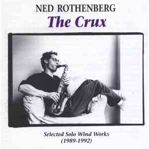 Ned Rothenberg - The Crux - Selected Solo Wind Works (1989-1992)