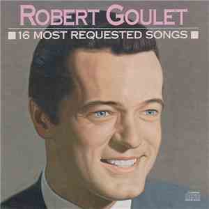 Robert Goulet - 16 Most Requested Songs