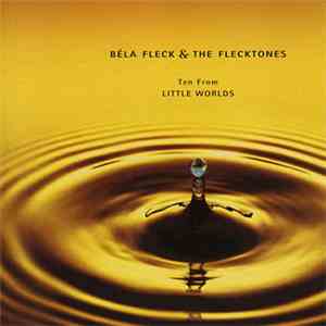 Béla Fleck & The Flecktones - Ten From Little Worlds