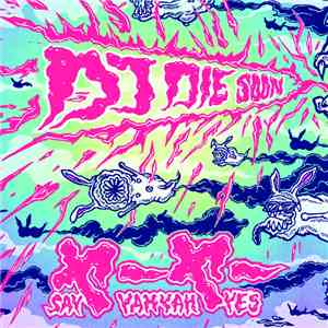 DJ Die Soon - Say Yah Yah Yes
