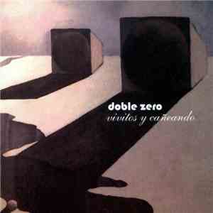 Doble Zero - Vivitos Y Cañeando