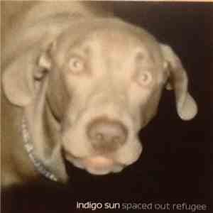 Indigo Sun  - Spaced Out Refugee