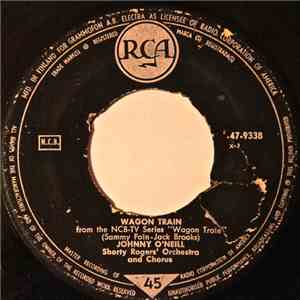 Johnny O'Neill , The Sons Of The Pioneers - Wagon Train / (I've Come To) California