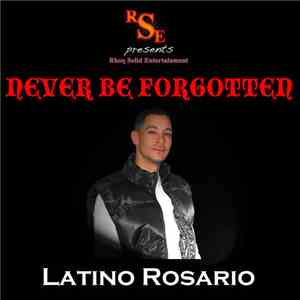 Latino Rosario - Never Be Forgotten