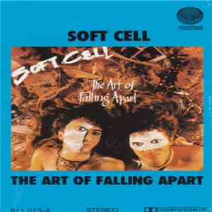 Soft Cell - The Art Of Falling Apart