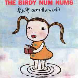 The Birdy Num Nums - Mannaka Over The World