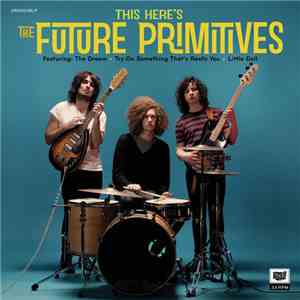 The Future Primitives - This Here's The Future Primitives