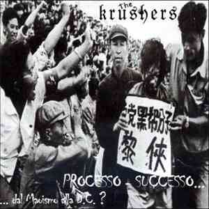 The Krushers - Processo Successo... ...Dal Maoismo Alla D.C.?