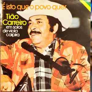 Tião Carreiro - É Isto Que O Povo Quer