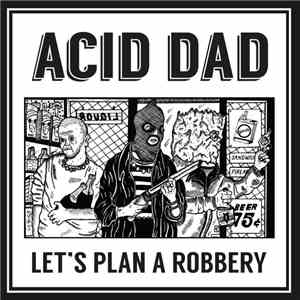 Acid Dad - Let's Plan A Robbery