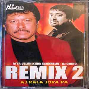 Atta Ullah Khan Esakhelvi - Dj Chino  - Remix 2 (Aj Kala Jora Pa)