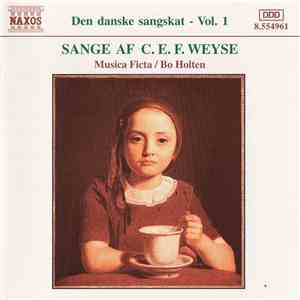 C.E.F. Weyse / Musica Ficta, Bo Holten - Den Danske Sangskat - Vol. 1: Sang ...