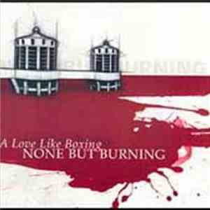 None But Burning - A Love Like Boxing