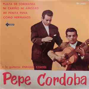 Pepe Córdoba - Plaza De Soberania / Ni Cariño Ni Amistad / Mi Penita Pena / Como Hermanos