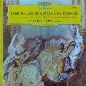 Sor / Tárrega / Albéniz / Rodrigo / Halffter / Moreno Torroba / Montsalvatge / Ohana - Narciso Yepes - Cinq Siècles De Guitare En Espagne (Volume 2)