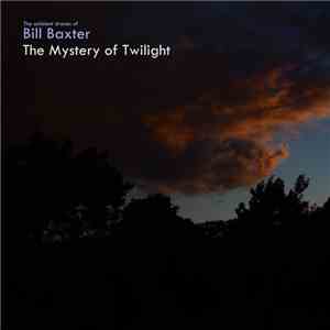 The Ambient Drones Of Bill Baxter - The Mystery Of Twilight