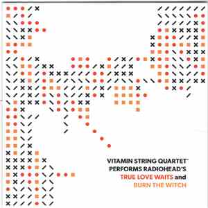 The Vitamin String Quartet - Vitamin String Quartet Performs Radiohead's True Love Waits And Burn The Witch