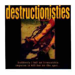 Destructionisties - Suddenly I Felt An Irresistible Impulse To Kill Her On The Spot...