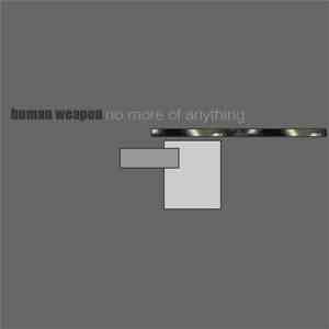 Human Weapon - No More Of Anything