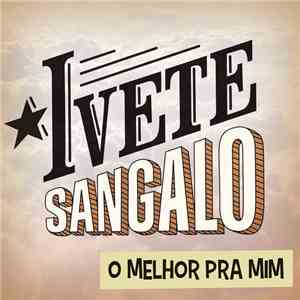 Ivete Sangalo - O Melhor Pra Mim