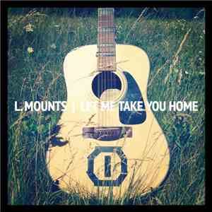 L. Mounts - Let Me Take You Home