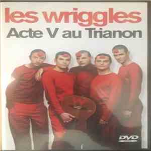 Les Wriggles - Acte V au Trianon