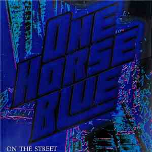 One Horse Blue - On The Street