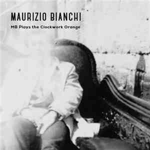 Maurizio Bianchi - MB Plays the Clockwork Orange