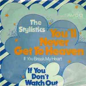 The Stylistics - You'll Never Get To Heaven (If You Break My Heart) / If You Don't Watch Out