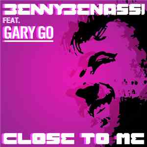 Benny Benassi Feat. Gary Go - Close To Me