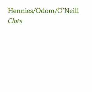 Hennies / Odom / O'Neill - Clots