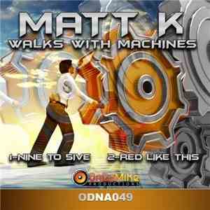 Matt K  - Walks With Machines