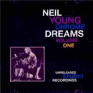 Neil Young - Chrome Dreams Volume One