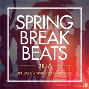 Various - Spring Break Beats 2017 (The Biggest Spring Break Madness)