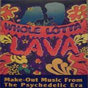 Various - Whole Lotta Lava - Make-Out Music From The Psychedelic Era