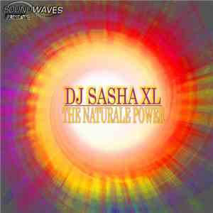 DJ Sasha XL - The Naturale Power