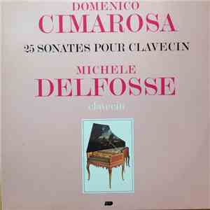 Domenico Cimarosa, Michèle Delfosse - 25 Sonates Pour Clavecin