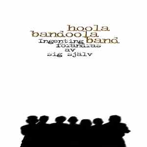 Hoola Bandoola Band - Ingenting Förändras Av Sig Själv