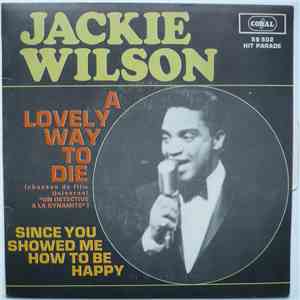 Jackie Wilson - A lovely Way To Die / Since You Showed Me How To Be Happy