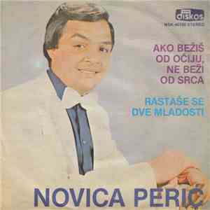 Novica Perić - Ako Bežiš Od Očiju, Ne Beži Od Srca / Rastaše Se Dve Mladosti