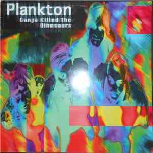 Plankton  - Ganja Killed The Dinosaurs