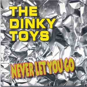 The Dinky Toys - Never Let You Go