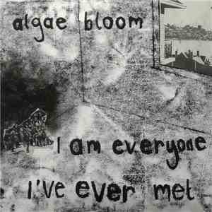 Algae Bloom - I Am Everyone I've Ever Met
