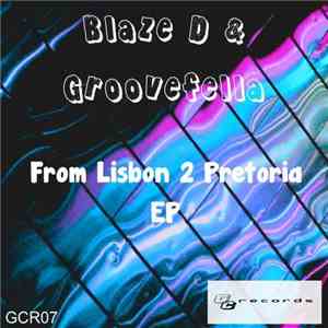 Blaze D & Groovefella - From Lisbon 2 Pretoria