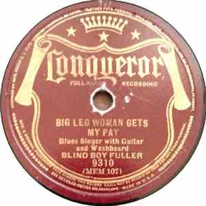Blind Boy Fuller - Big Leg Woman Gets My Pay / I Want Some of Your Pie