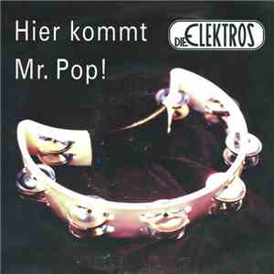 Die Elektros - Hier Kommt Mr. Pop